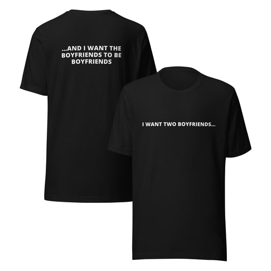 “I want two boyfriends...” Tee (Black)