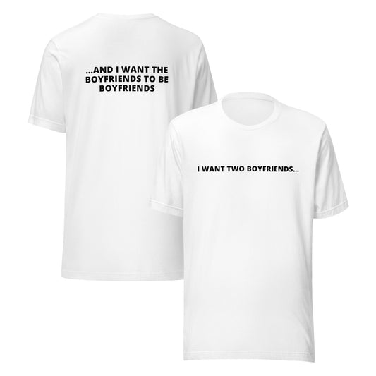 "I want two boyfriends..." Tee (White)